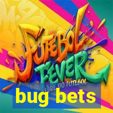 bug bets